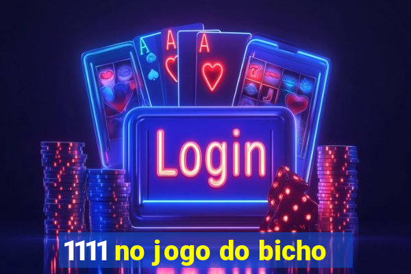 1111 no jogo do bicho